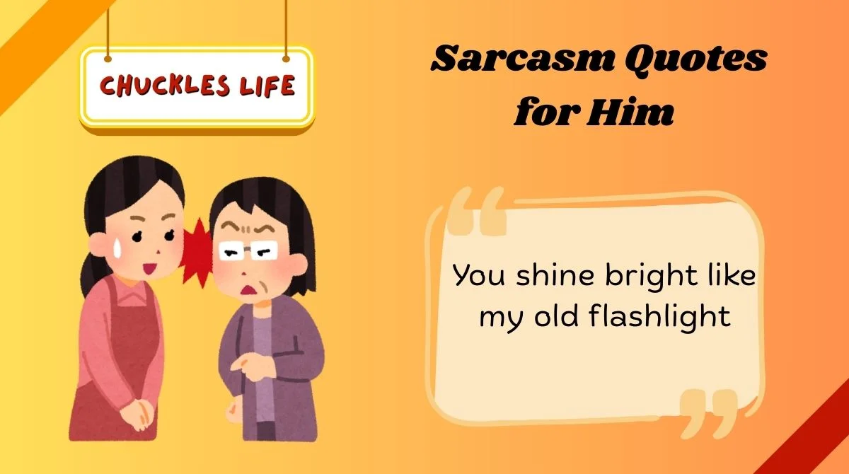 Sarcasm Quotes for Him