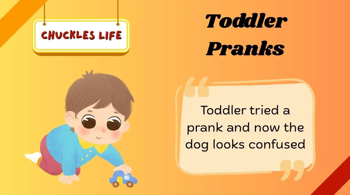 Toddler Pranks