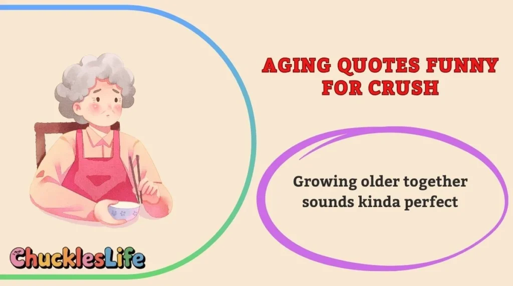 Aging Quotes Funny for Crush