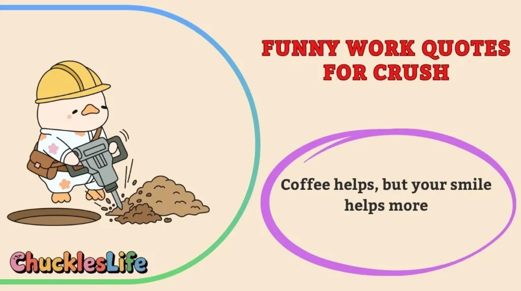Funny Work Quotes for Crush