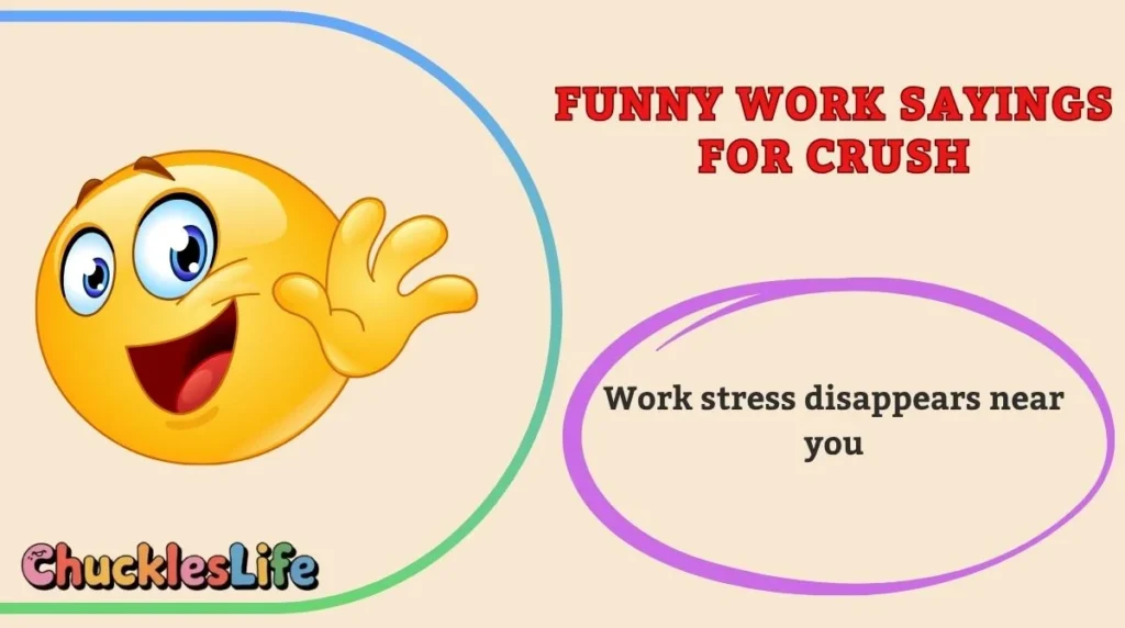 Funny Work Sayings for Crush