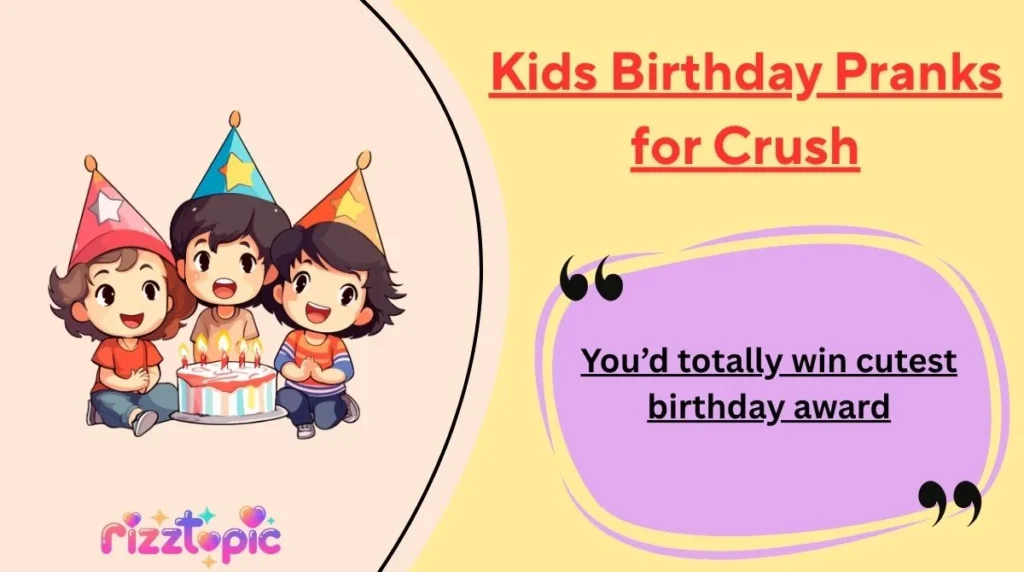 Kids Birthday Pranks for Crush