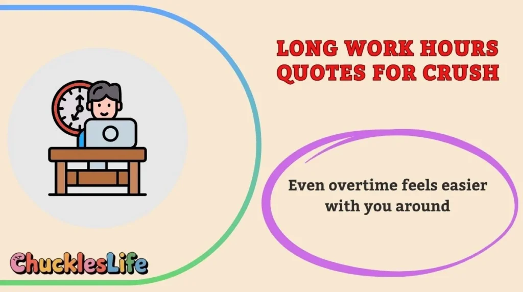 Long Work Hours Quotes for Crush