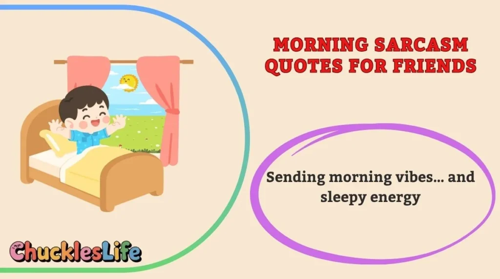 Morning Sarcasm Quotes for Friends
