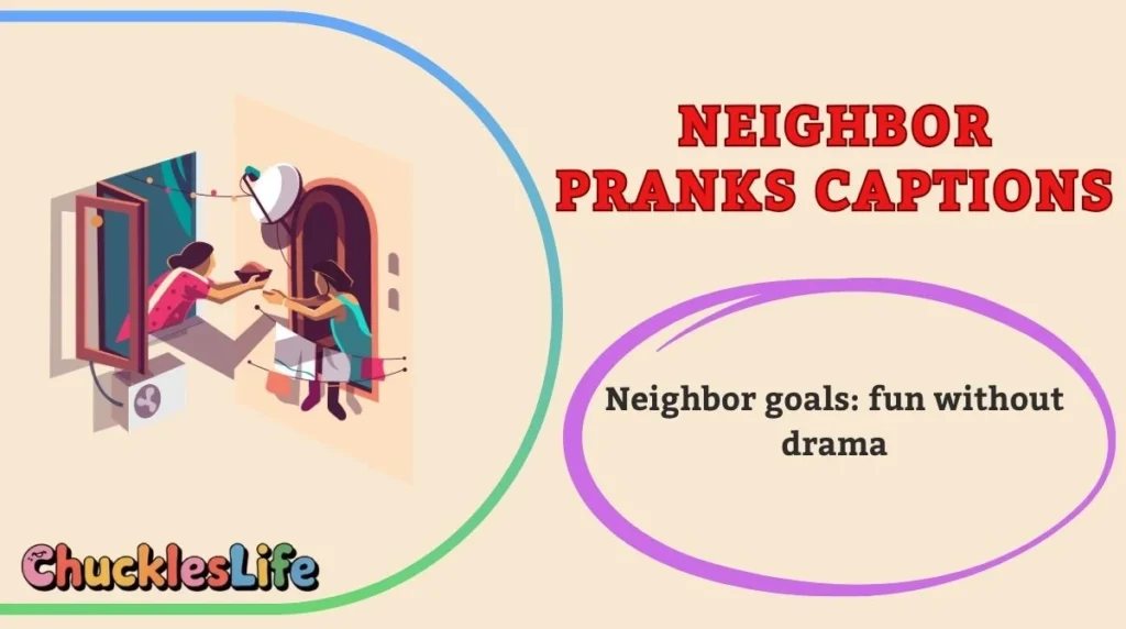 Neighbor Pranks Captions