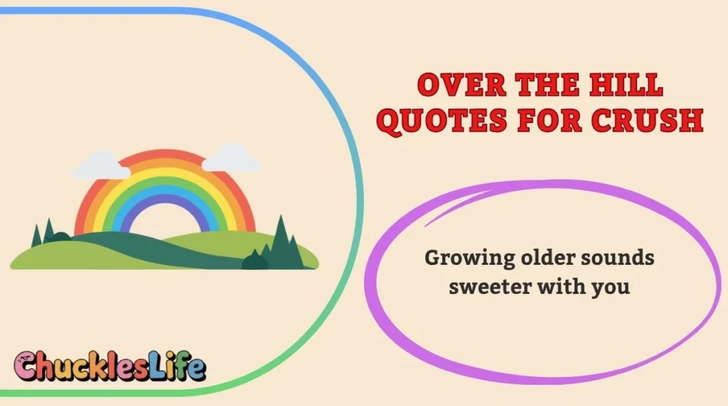 Over the Hill Quotes for Crush
