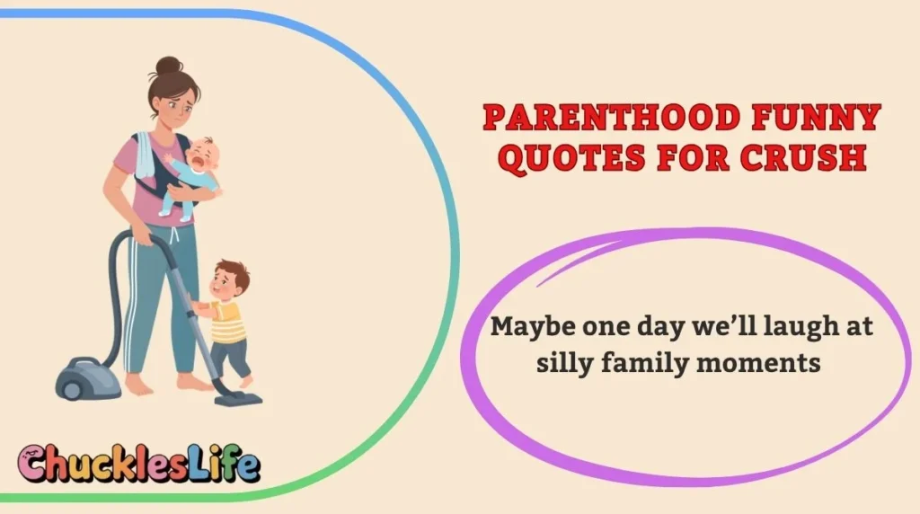 Parenthood Funny Quotes for Crush