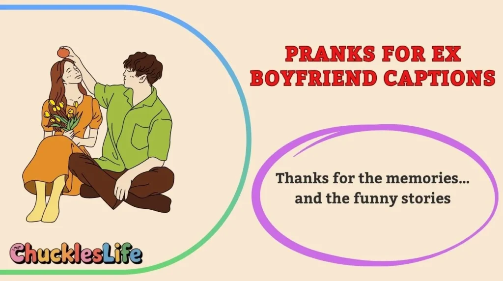 Pranks for Ex Boyfriend Captions