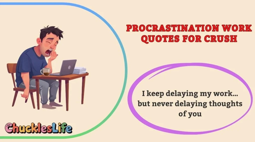 Procrastination Work Quotes for Crush
