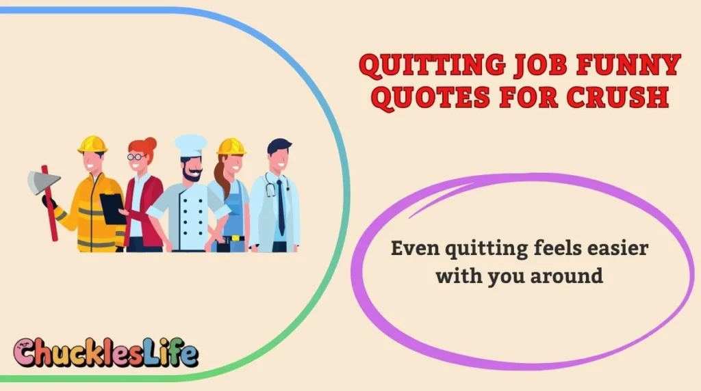 Quitting Job Funny Quotes for Crush