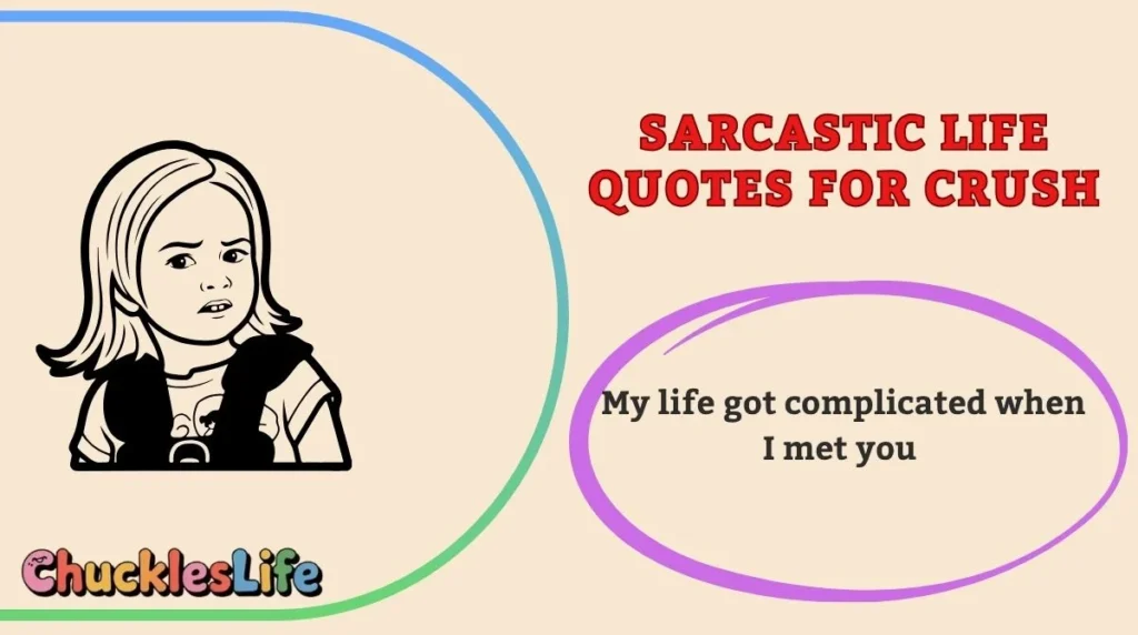 Sarcastic Life Quotes for Crush