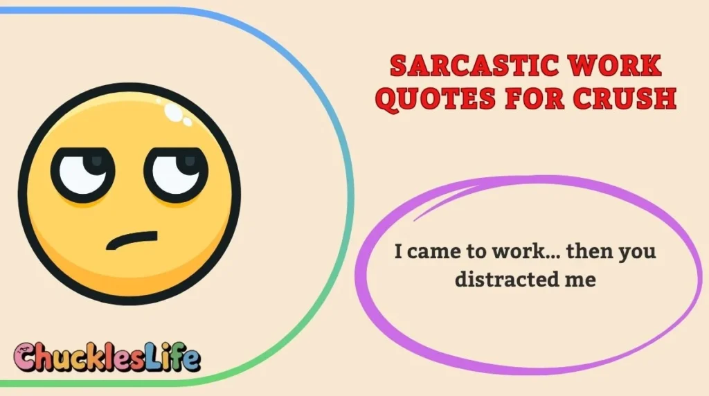 Sarcastic Work Quotes for Crush