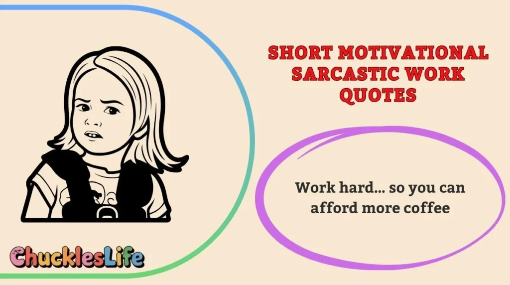 Short Motivational Sarcastic Work Quotes