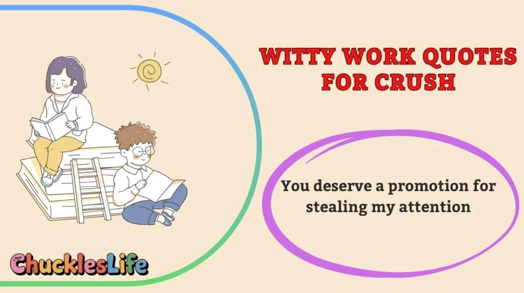 Witty Work Quotes for Crush