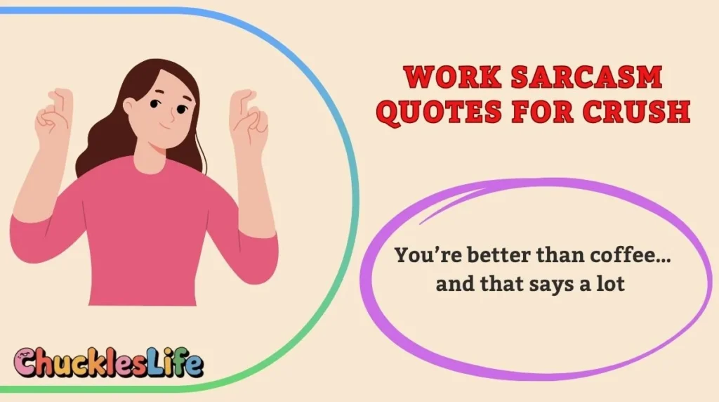 Work Sarcasm Quotes for Crush
