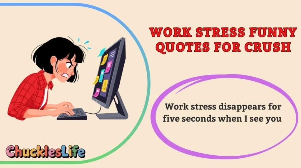 Work Stress Funny Quotes for Crush