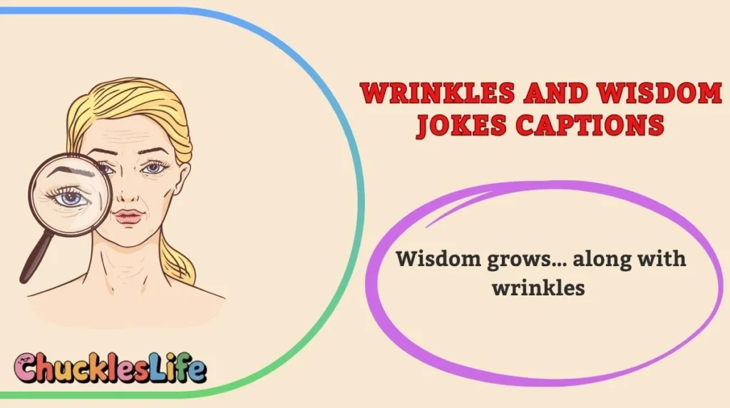 Wrinkles and Wisdom Jokes Captions
