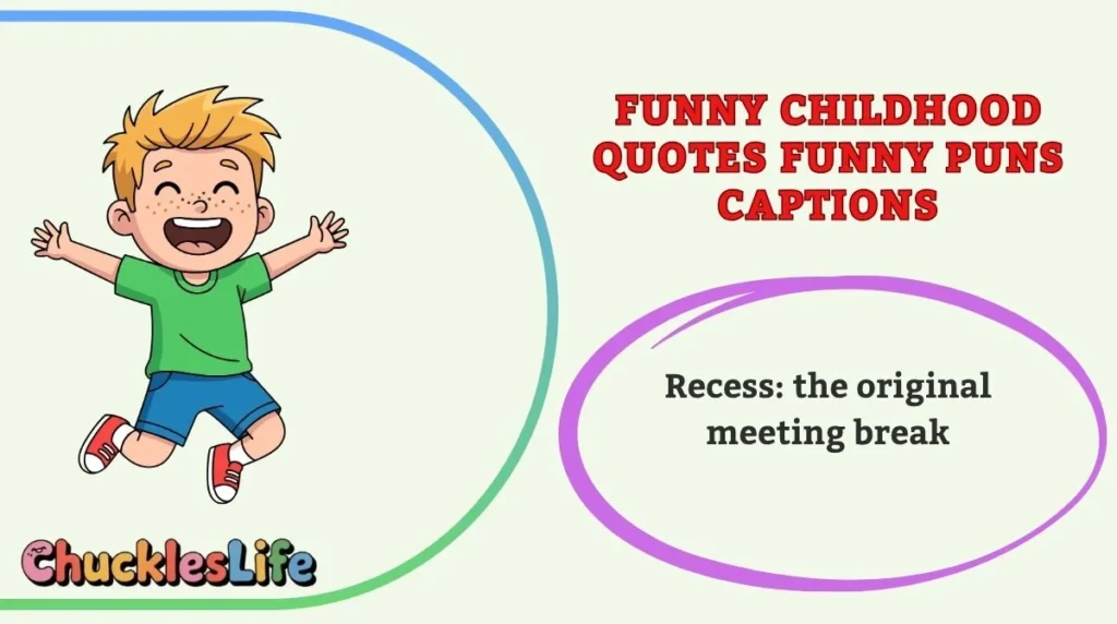 Funny Childhood Quotes Funny Puns Captions