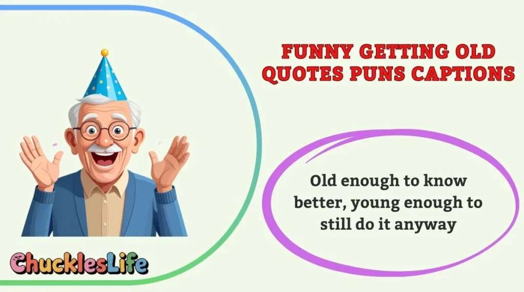 Funny Getting Old Quotes Puns Captions