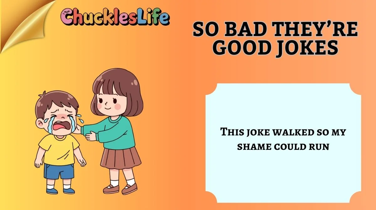 So Bad They’re Good Jokes