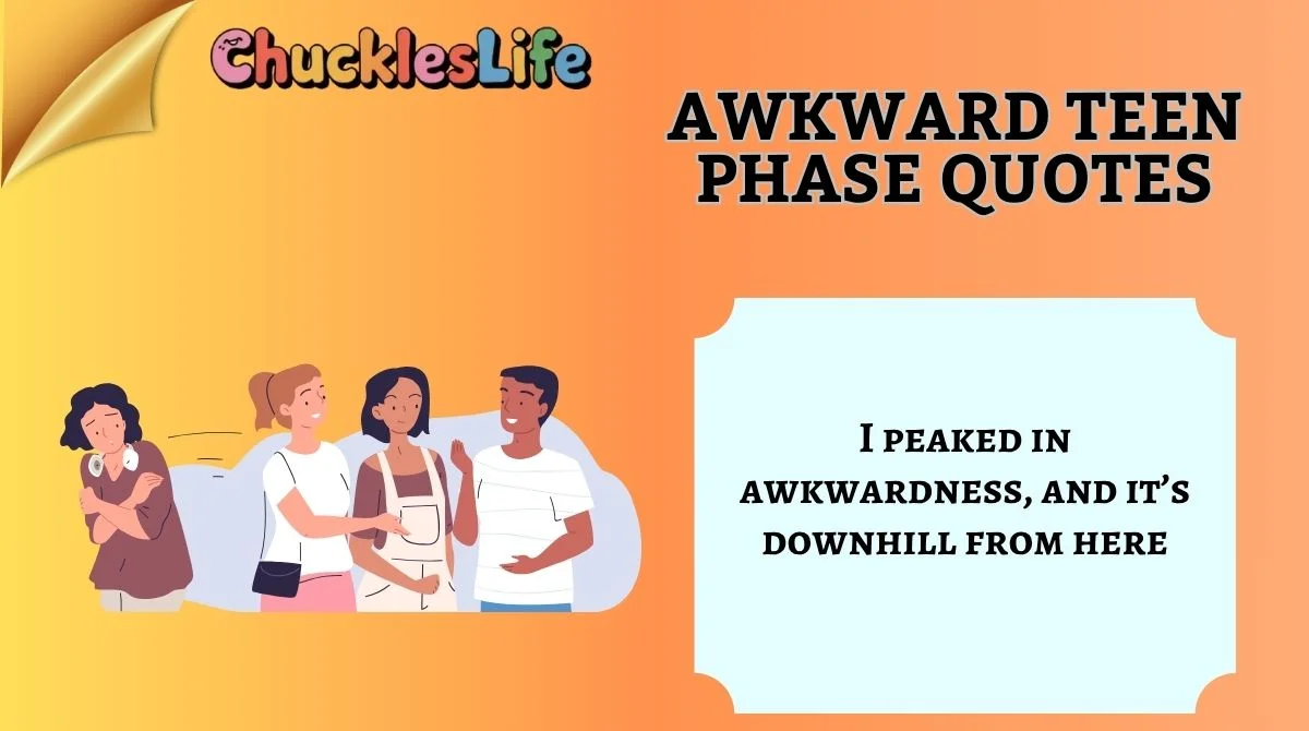 Awkward Teen Phase Quotes