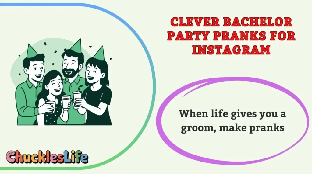 Clever Bachelor Party Pranks for Instagram