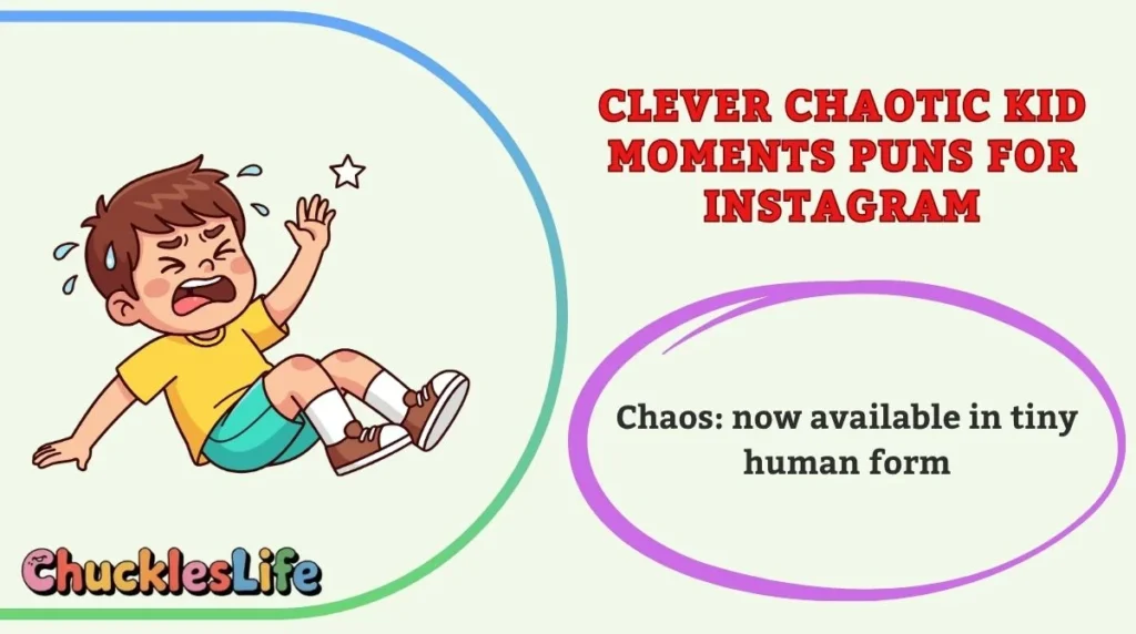 Clever Chaotic Kid Moments Puns for Instagram