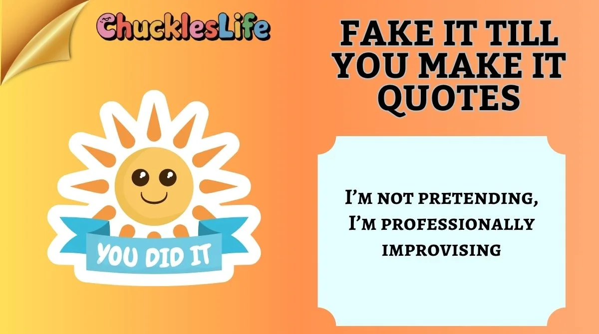 Fake It Till You Make It Quotes