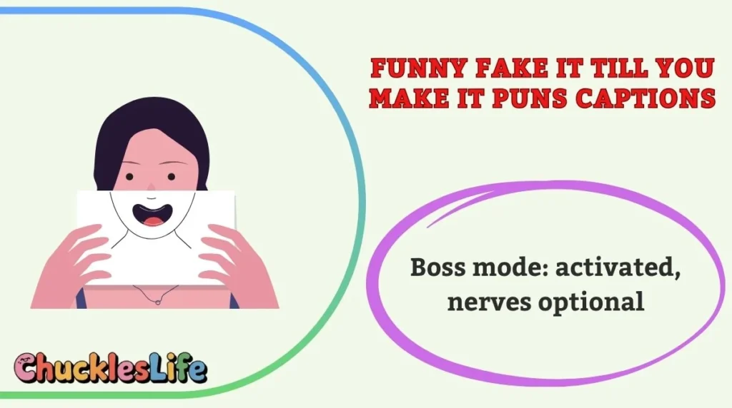 Funny Fake It Till You Make It Puns Captions