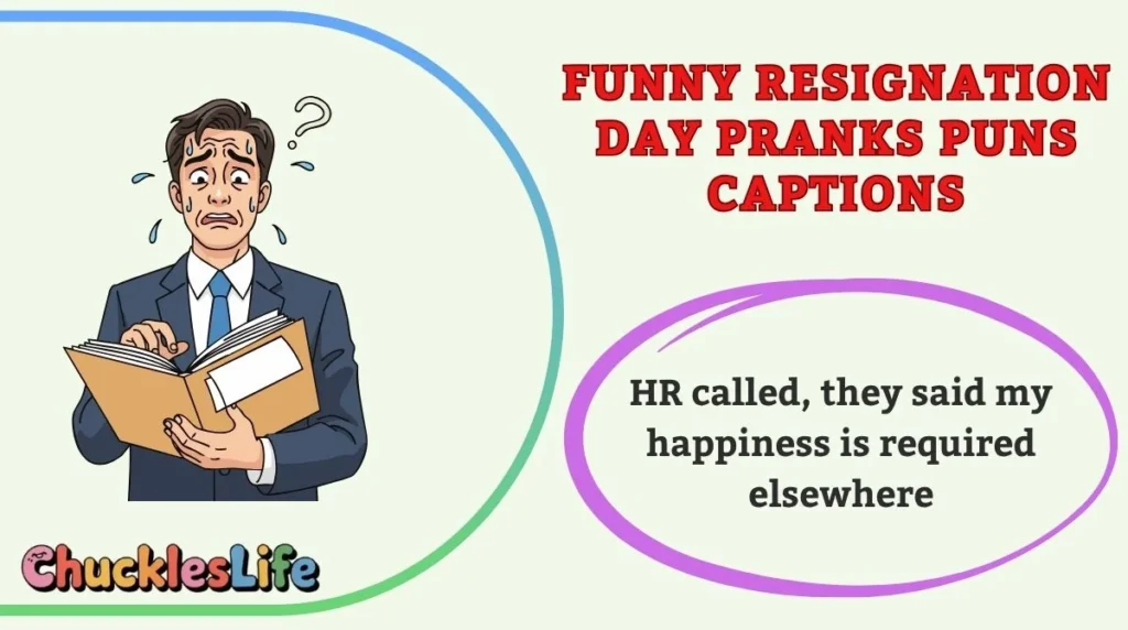 Funny Resignation Day Pranks Puns Captions