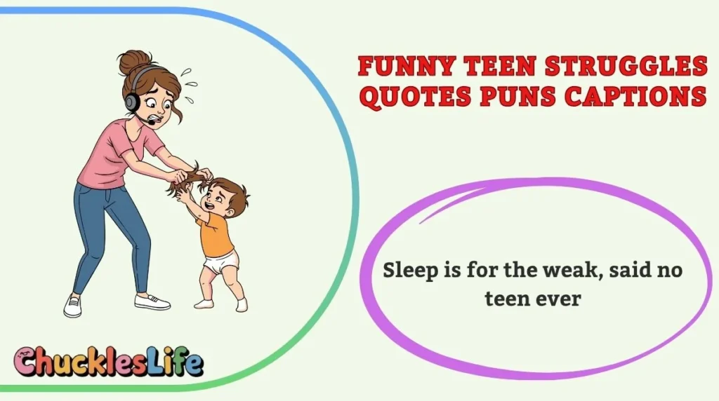 Funny Teen Struggles Quotes Puns Captions