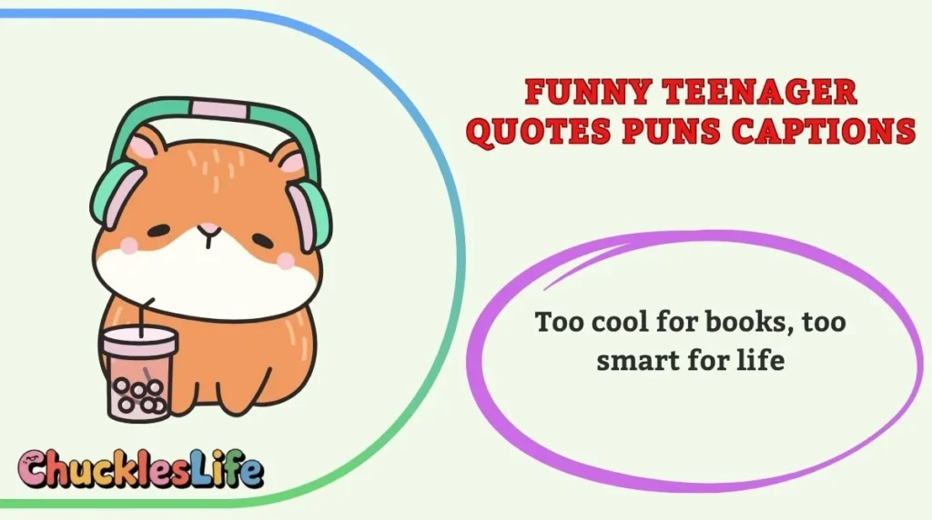 Funny Teenager Quotes Puns Captions