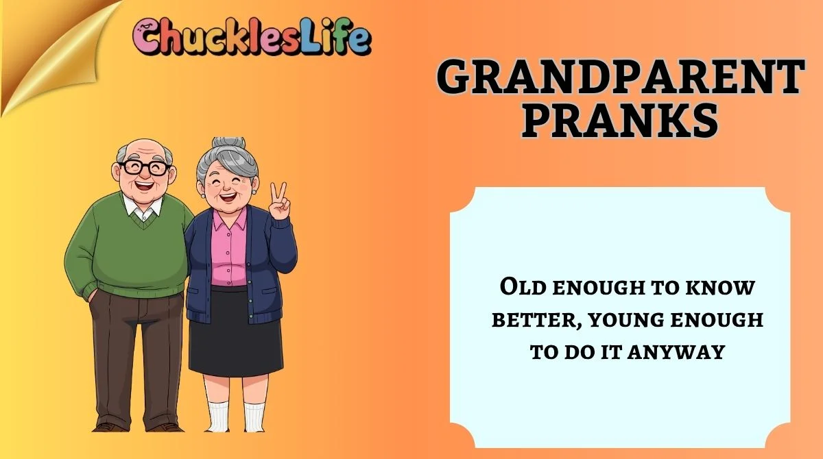 Grandparent PranksGrandparent Pranks