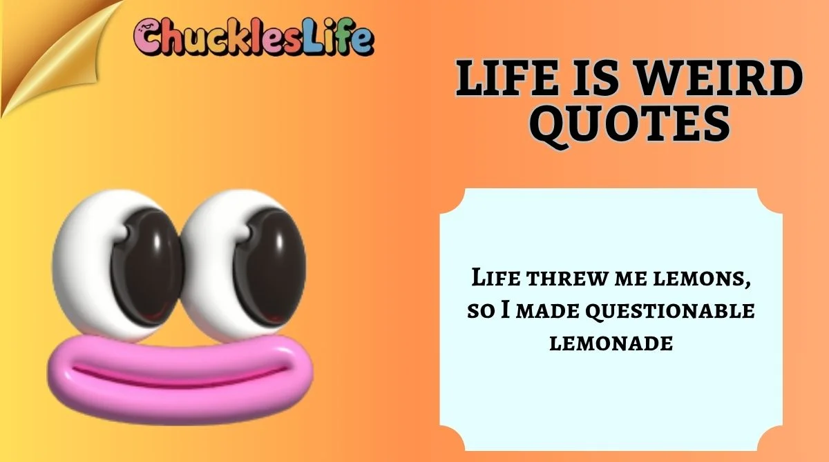 Life Is Weird Quotes
