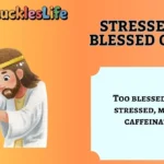 Stressed But Blessed Quotes