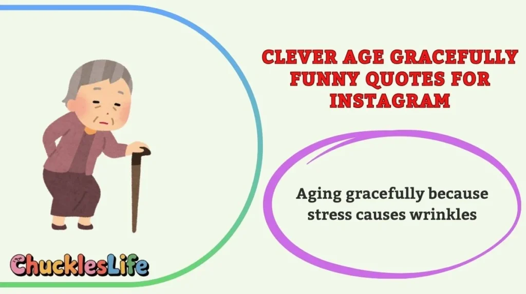 Clever Age Gracefully Funny Quotes for Instagram